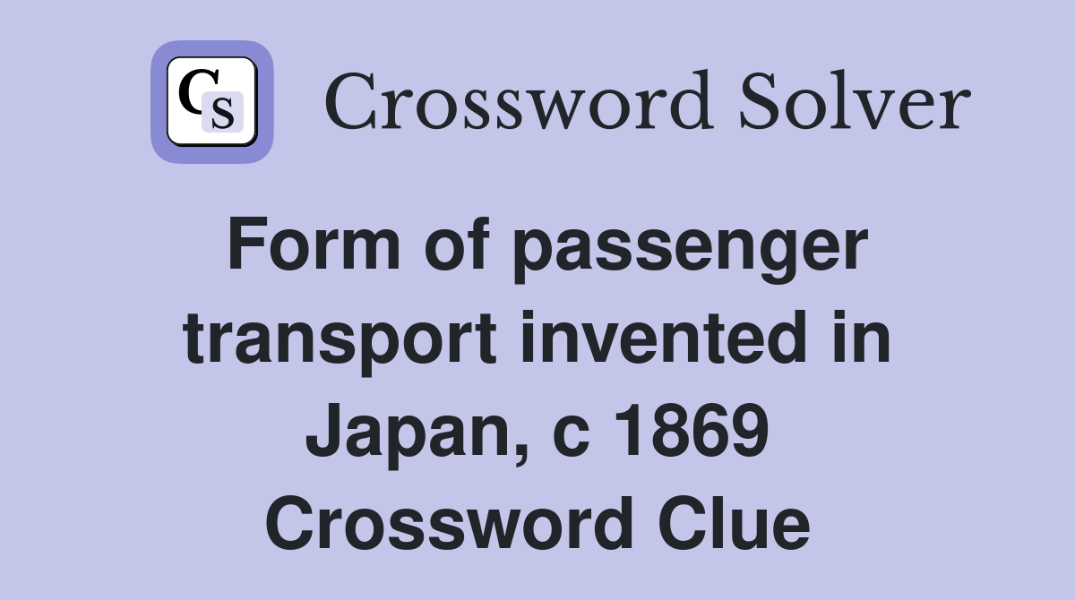 Form of passenger transport invented in Japan, c 1869 Crossword Clue