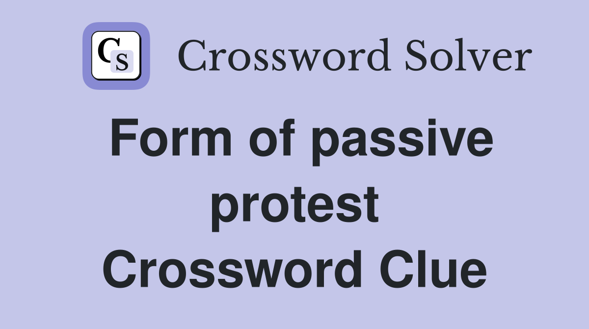 Form of passive protest Crossword Clue