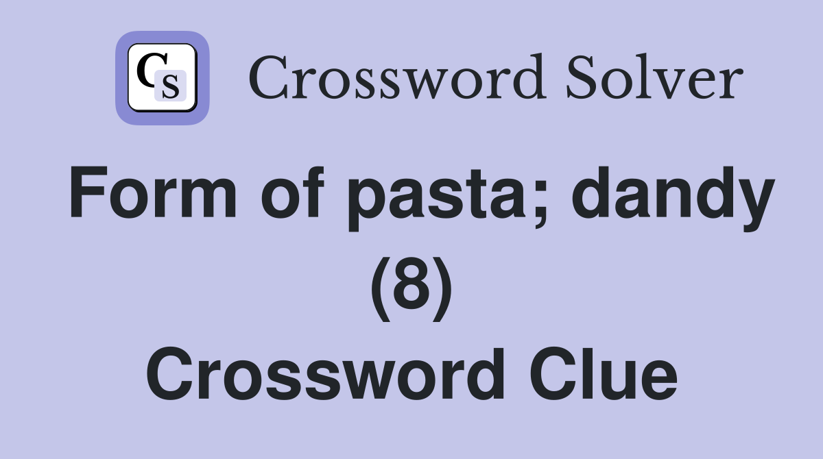 Form of pasta; dandy (8) Crossword Clue
