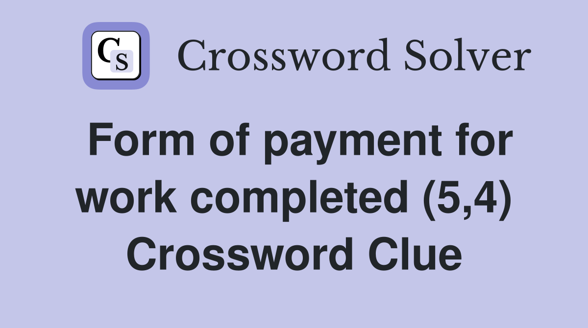 Form of payment for work completed (5,4) Crossword Clue