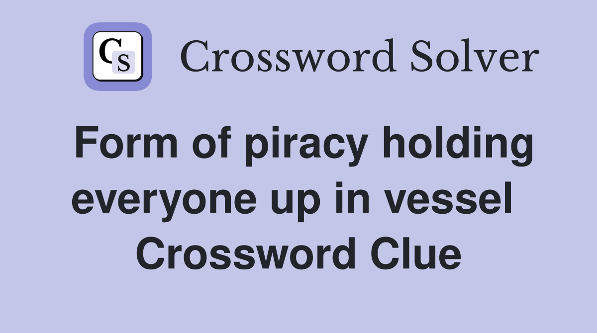 Form of piracy holding everyone up in vessel  Crossword Clue