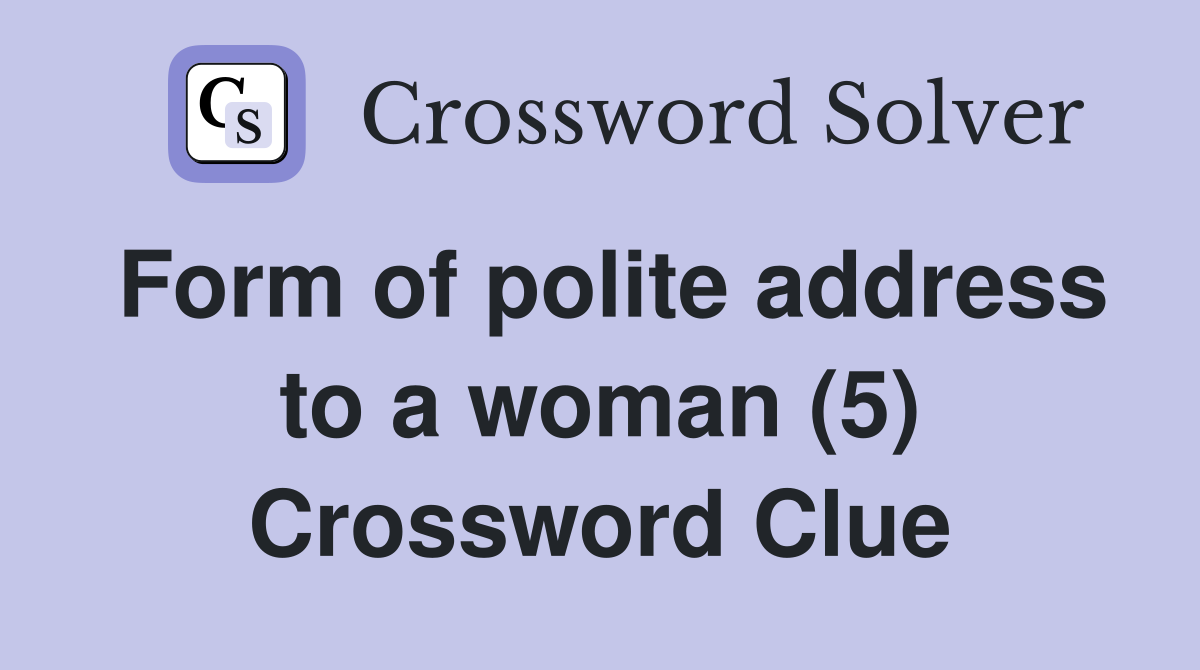 Form of polite address to a woman (5) Crossword Clue