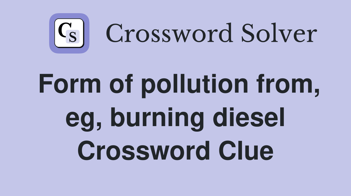 Form of pollution from, eg, burning diesel Crossword Clue