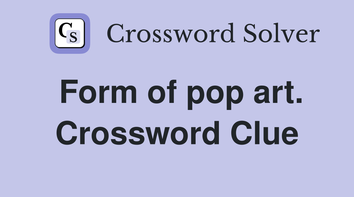 Form of pop art. Crossword Clue