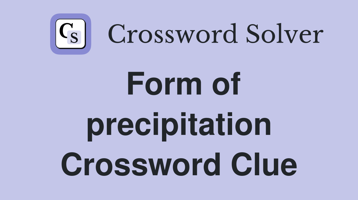 Form of precipitation Crossword Clue