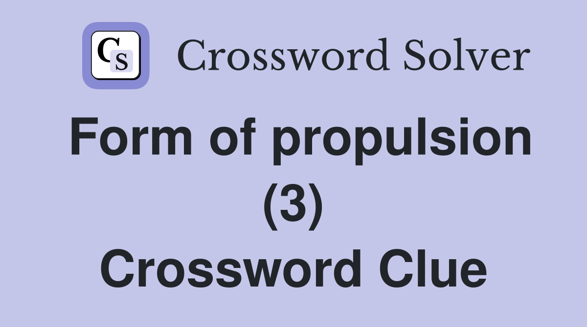 Form of propulsion (3) Crossword Clue