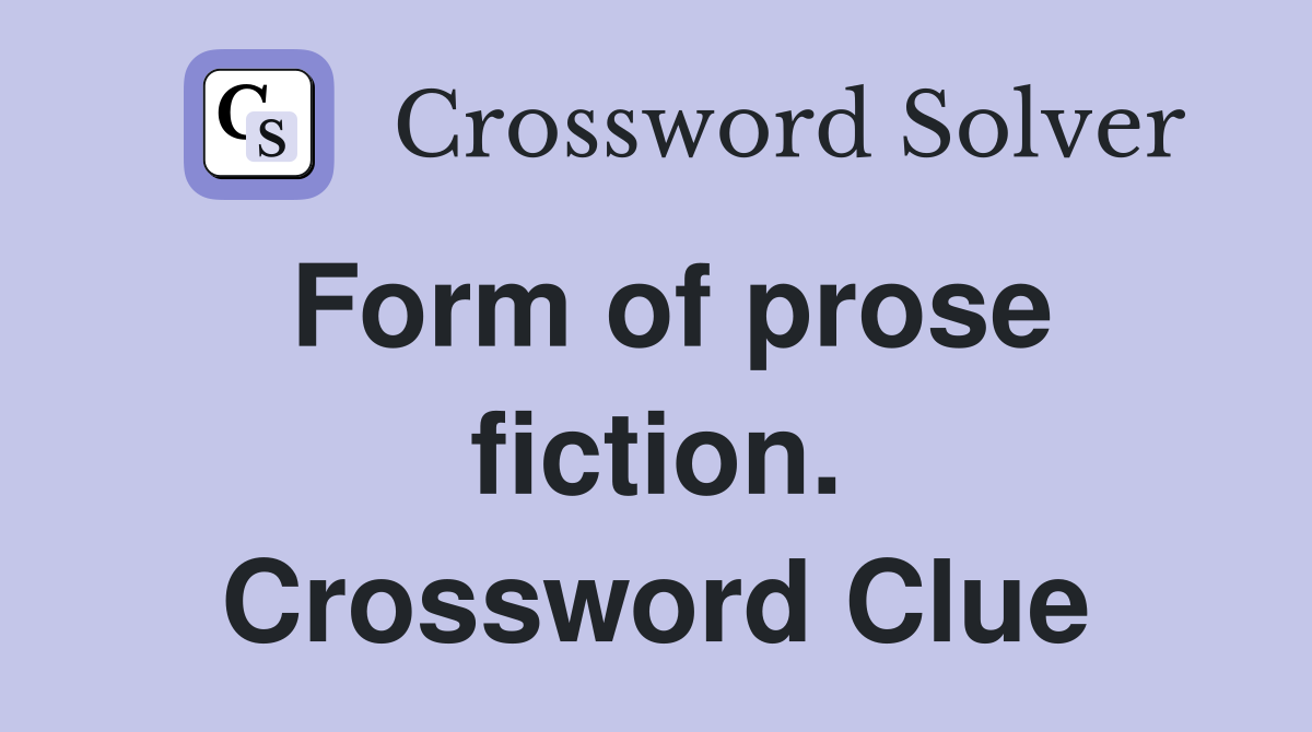 Form of prose fiction. Crossword Clue