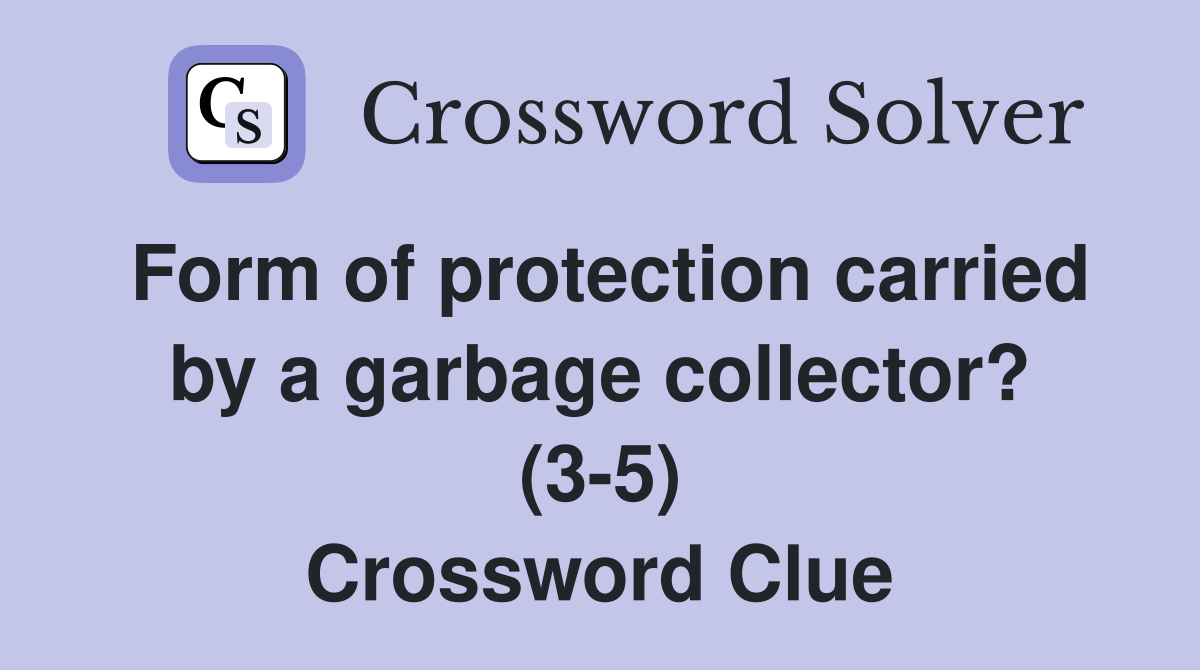 Form of protection carried by a garbage collector? (3-5) Crossword Clue