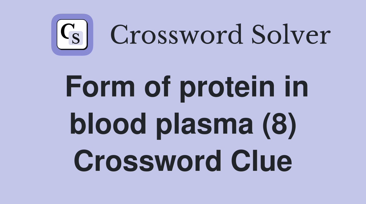 Form of protein in blood plasma (8) Crossword Clue