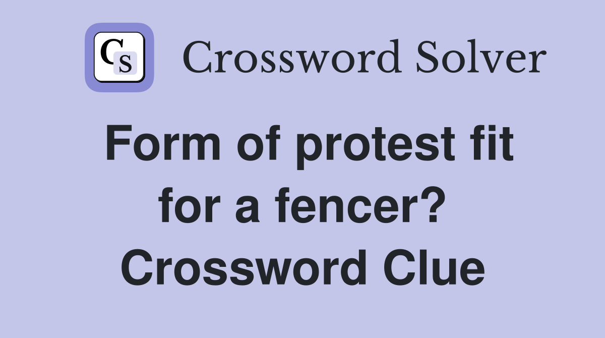 Form of protest fit for a fencer? Crossword Clue