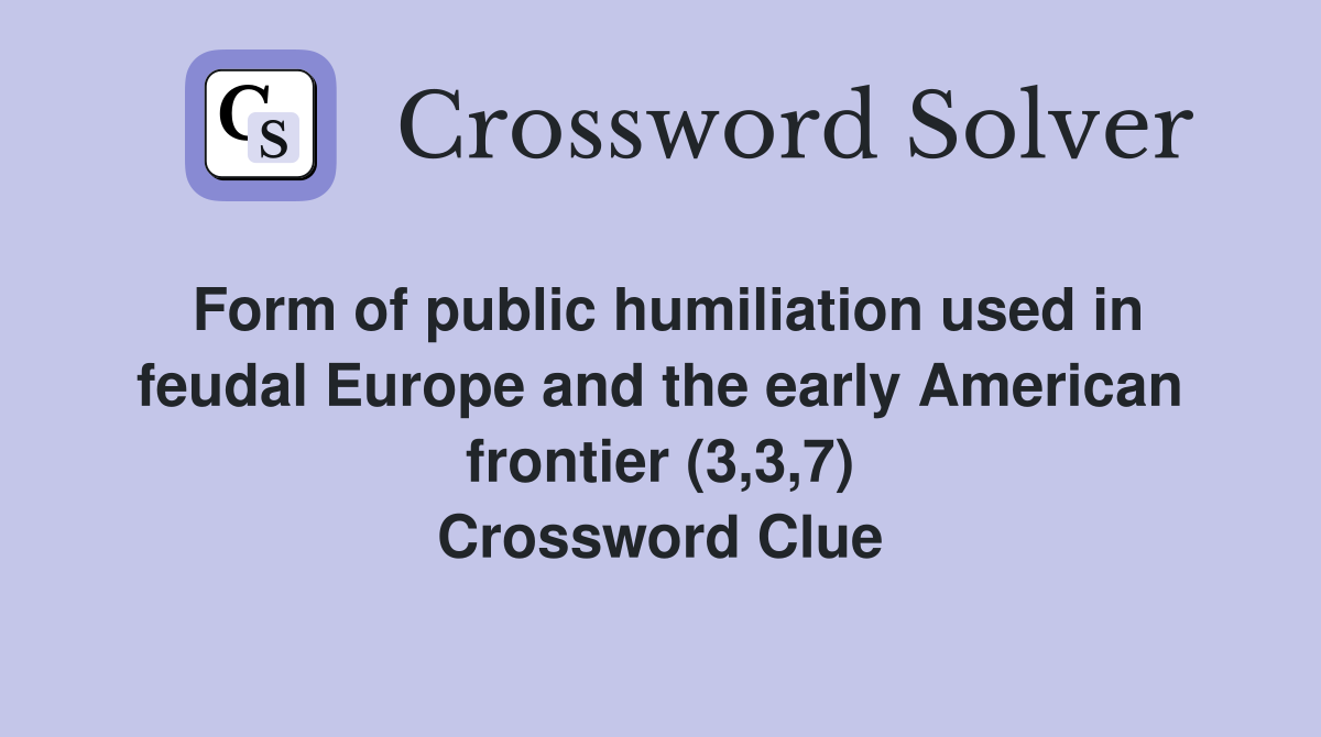 Form of public humiliation used in feudal Europe and the early American frontier (3,3,7) Crossword Clue