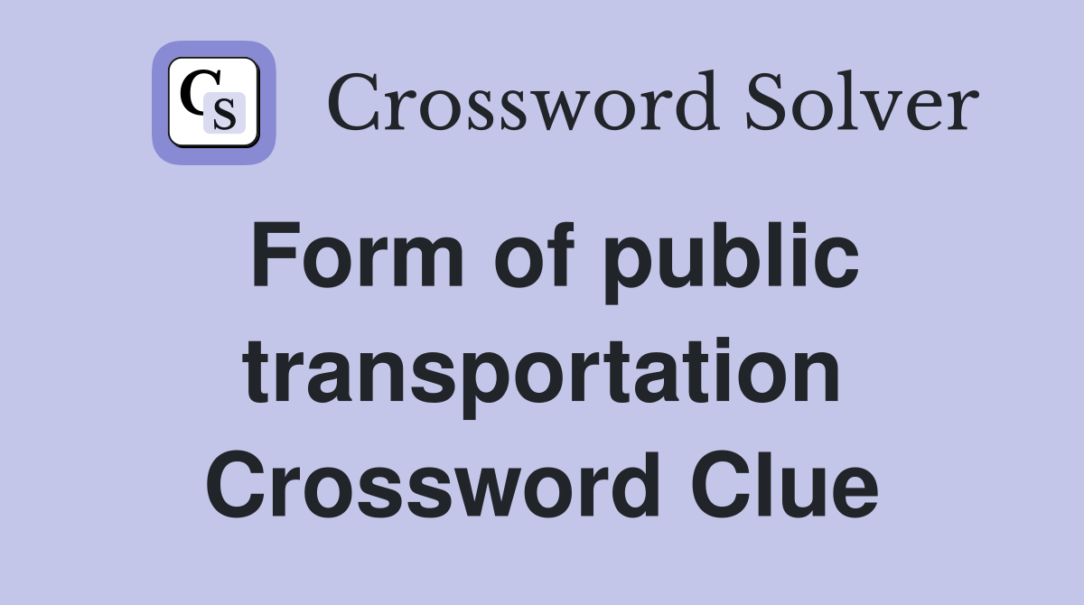 Form of public transportation Crossword Clue