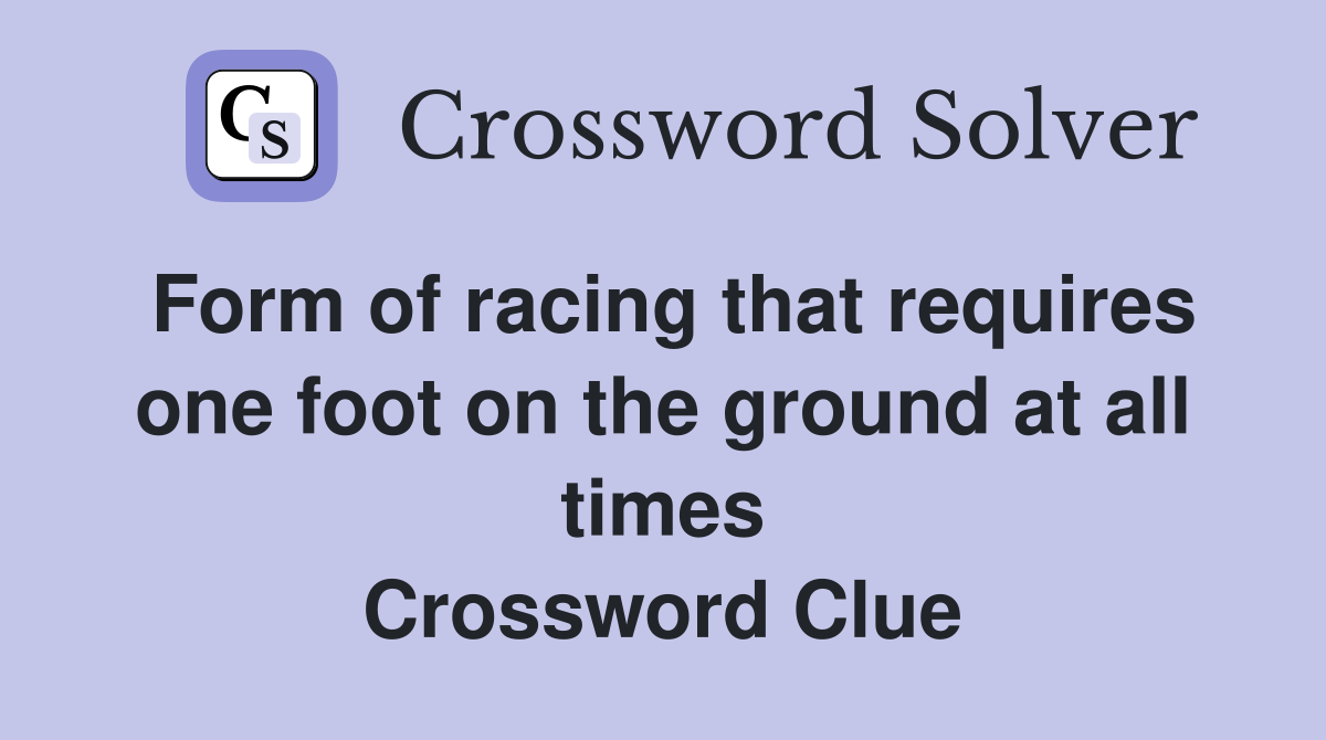 Form of racing that requires one foot on the ground at all times Crossword Clue