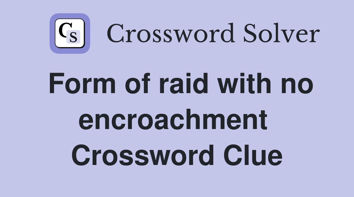 Form of raid with no encroachment  Crossword Clue
