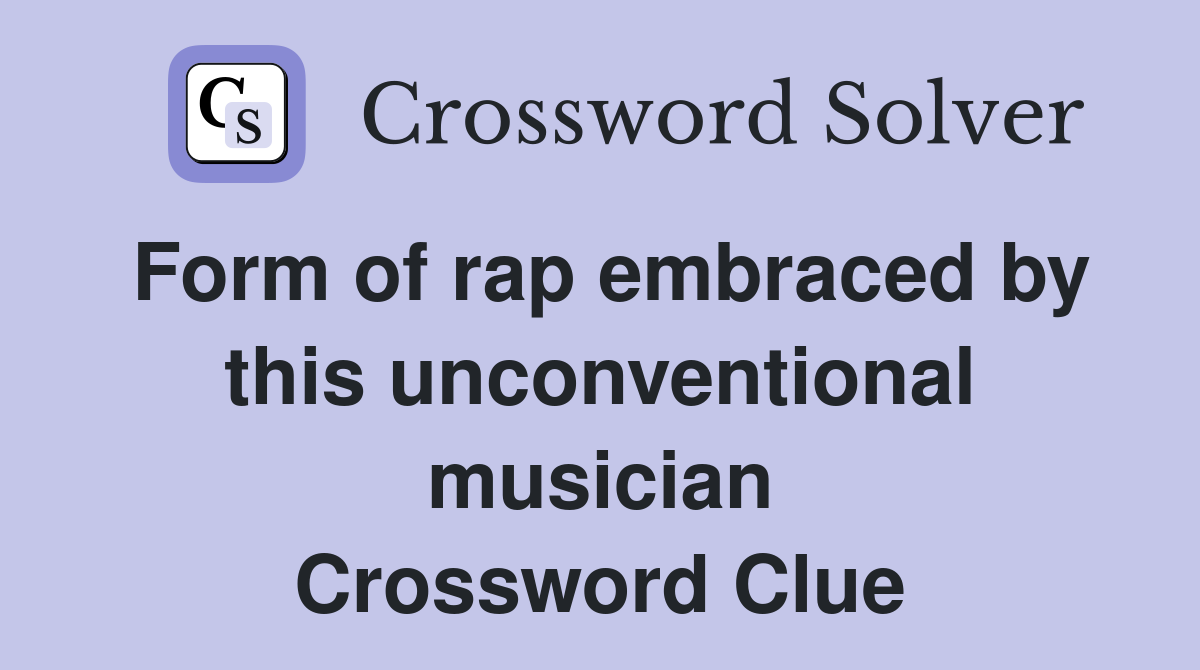 Form of rap embraced by this unconventional musician Crossword Clue