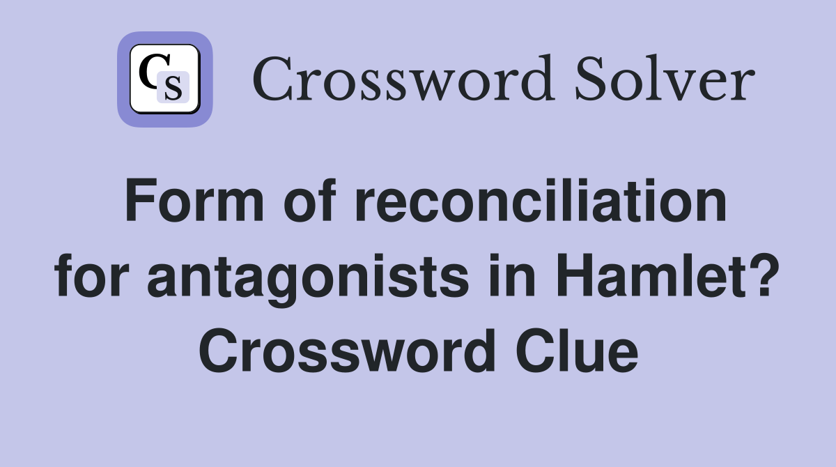 Form of reconciliation for antagonists in Hamlet? Crossword Clue