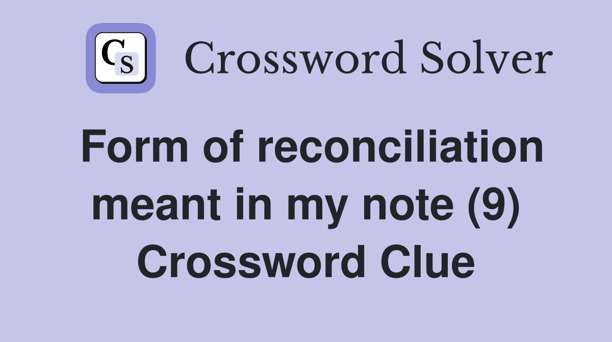 Form of reconciliation meant in my note (9) Crossword Clue