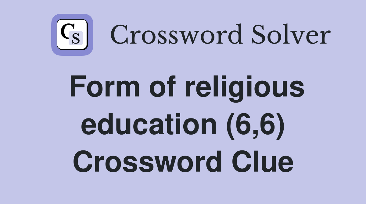 Form of religious education (6,6) Crossword Clue