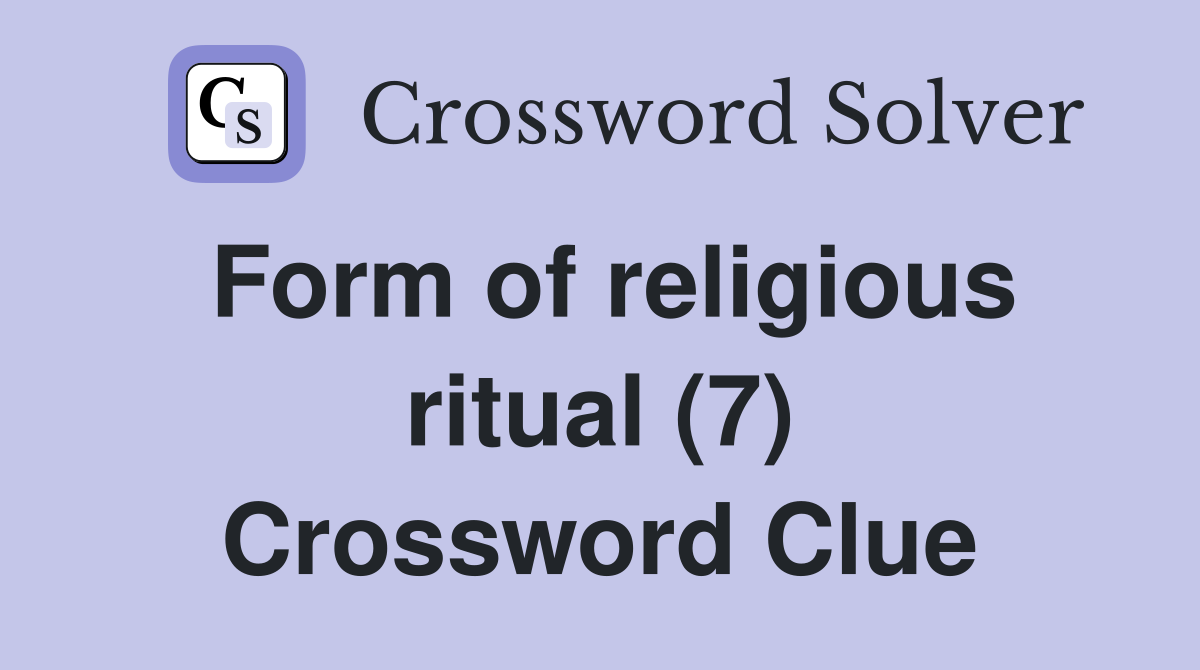 Form of religious ritual (7) Crossword Clue