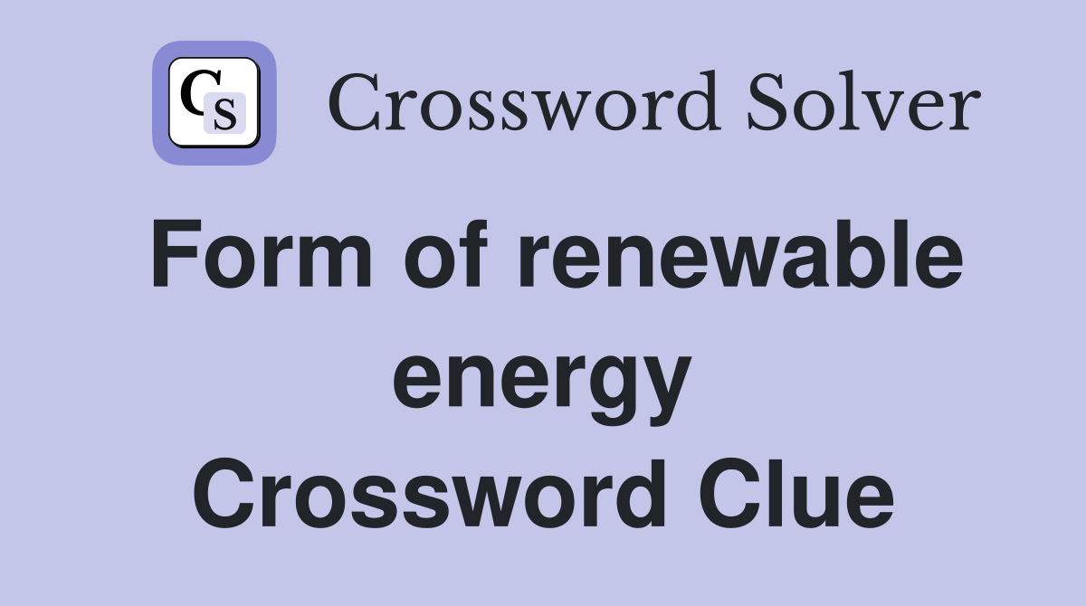 Form of renewable energy Crossword Clue