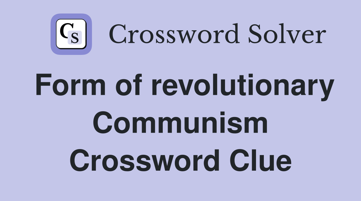 Form of revolutionary Communism Crossword Clue