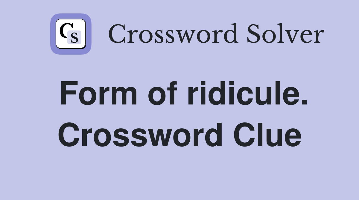 Form of ridicule. Crossword Clue