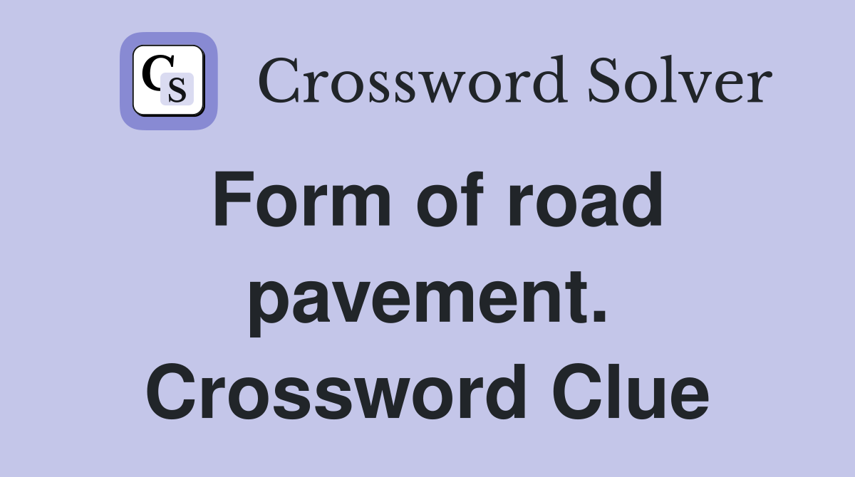 Form of road pavement. Crossword Clue