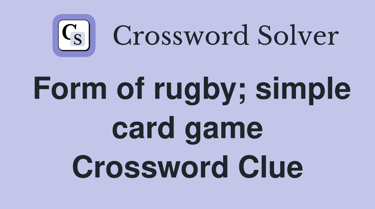 Form of rugby; simple card game Crossword Clue