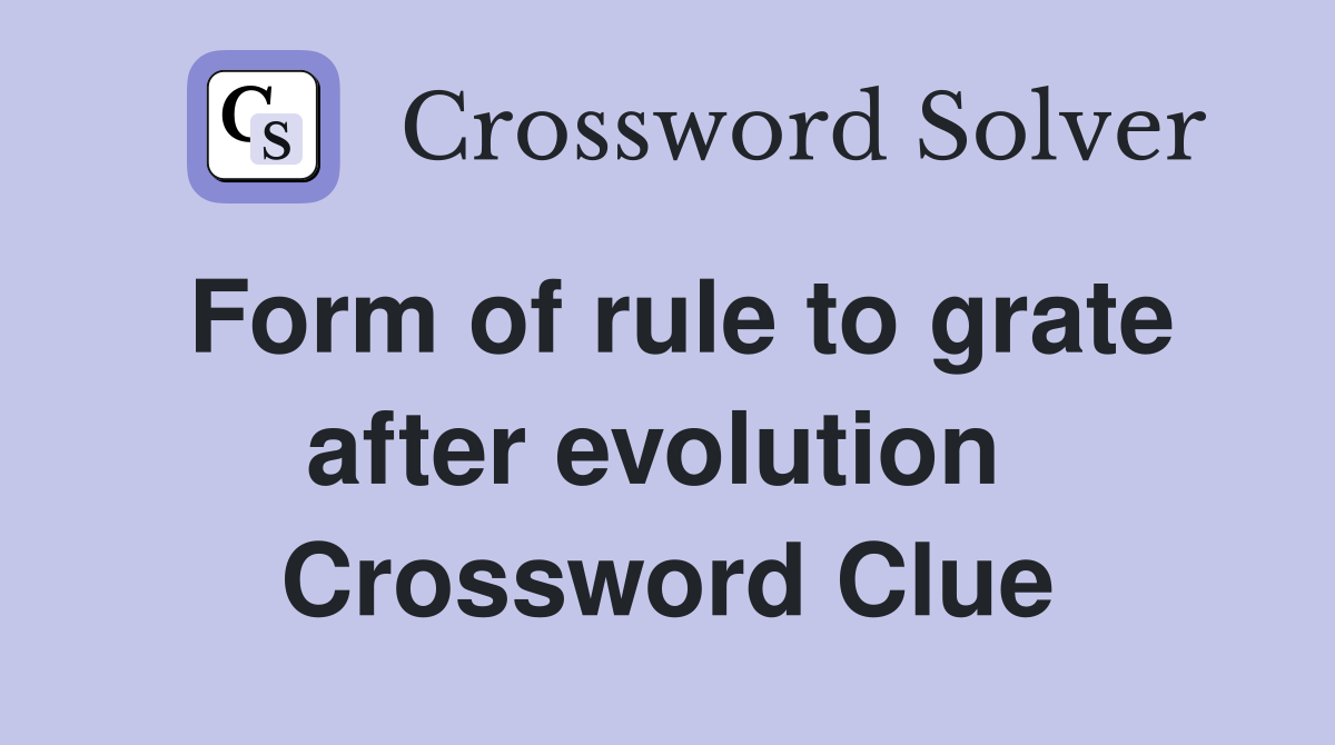 Form of rule to grate after evolution  Crossword Clue