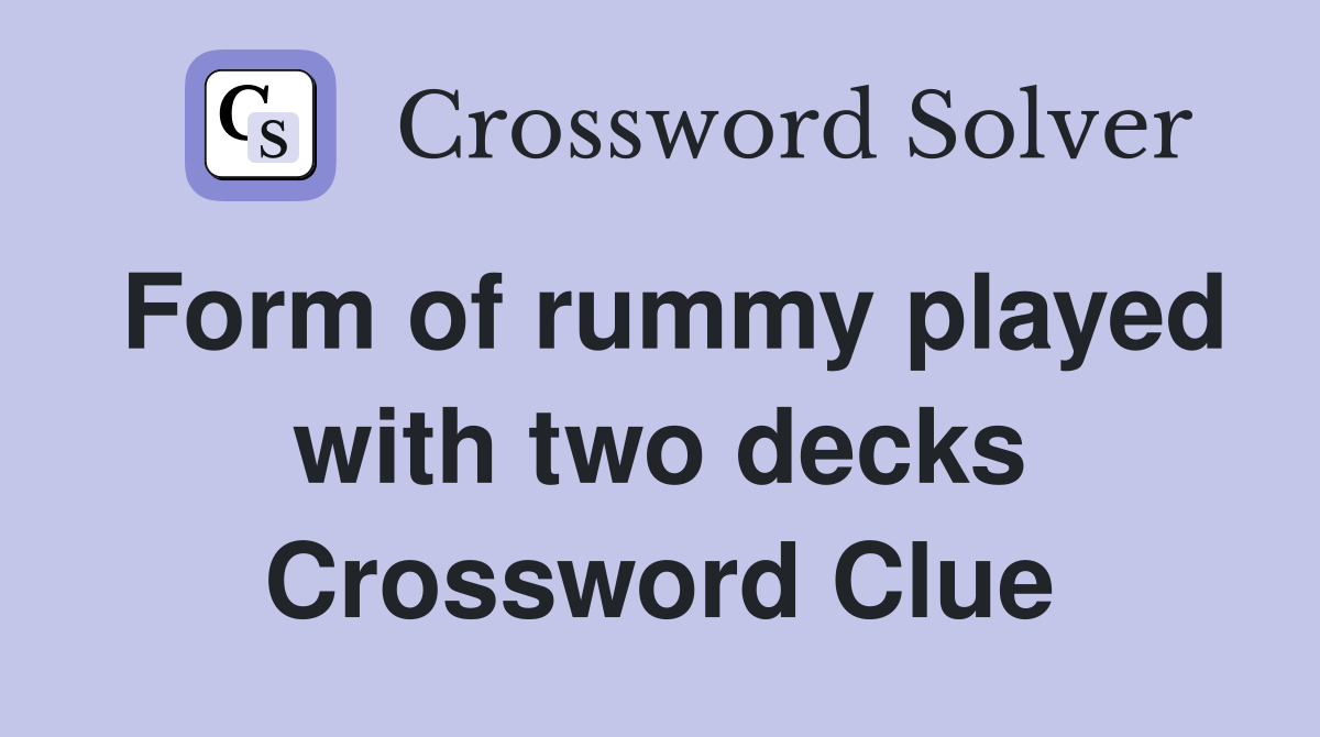 Form of rummy played with two decks Crossword Clue