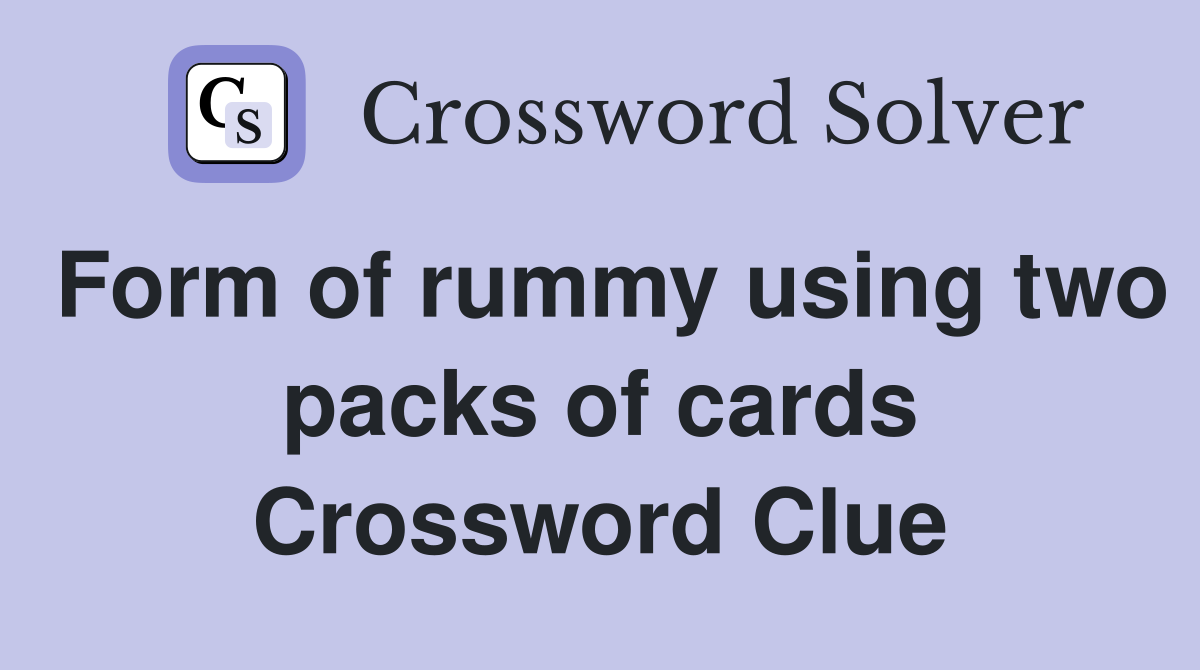 Form of rummy using two packs of cards Crossword Clue