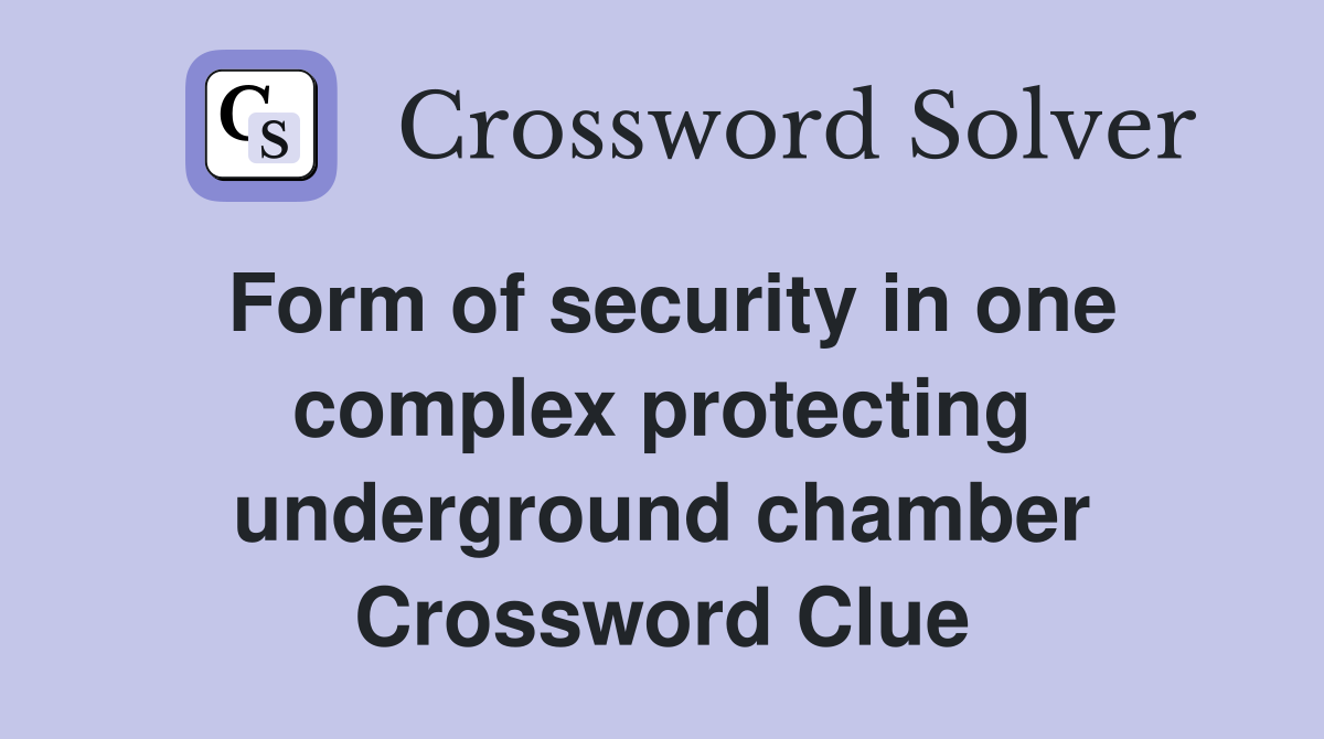 Form of security in one complex protecting underground chamber Crossword Clue