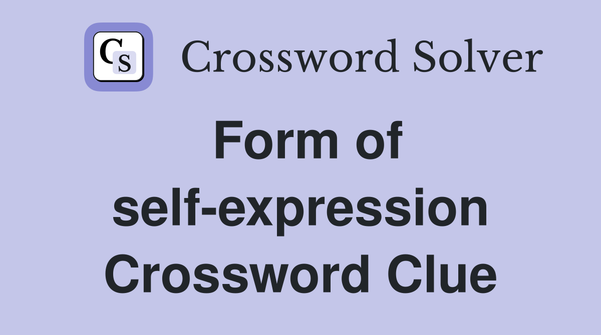 Form of self-expression Crossword Clue