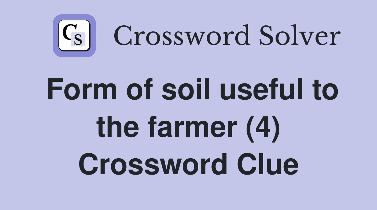 Form of soil useful to the farmer (4) Crossword Clue