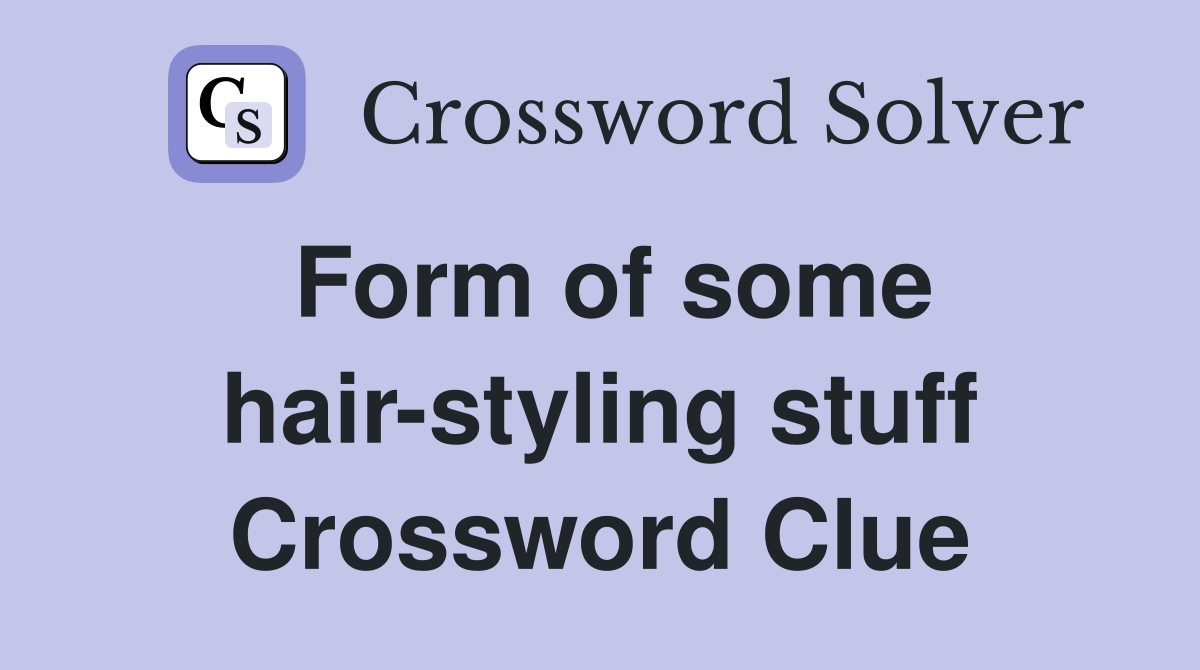 Form of some hair-styling stuff Crossword Clue