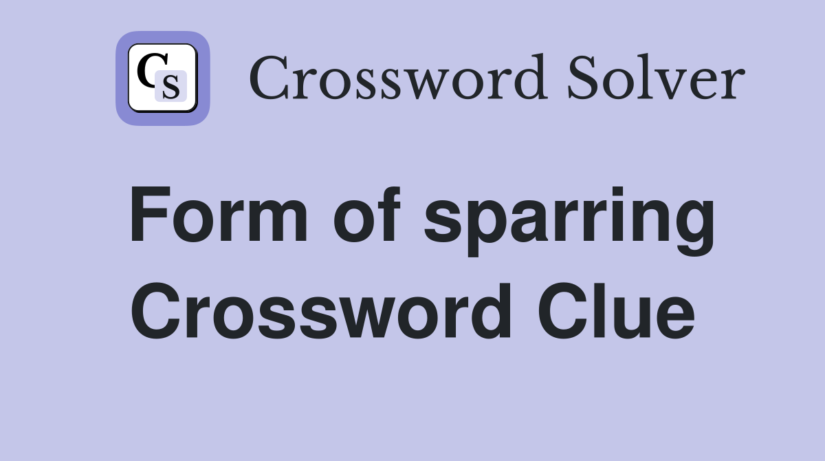 Form of sparring Crossword Clue
