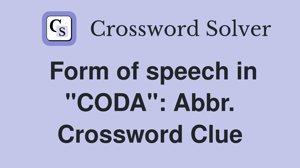 Form of speech in "CODA": Abbr. Crossword Clue