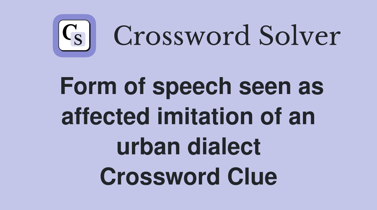 Form of speech seen as affected imitation of an urban dialect Crossword Clue