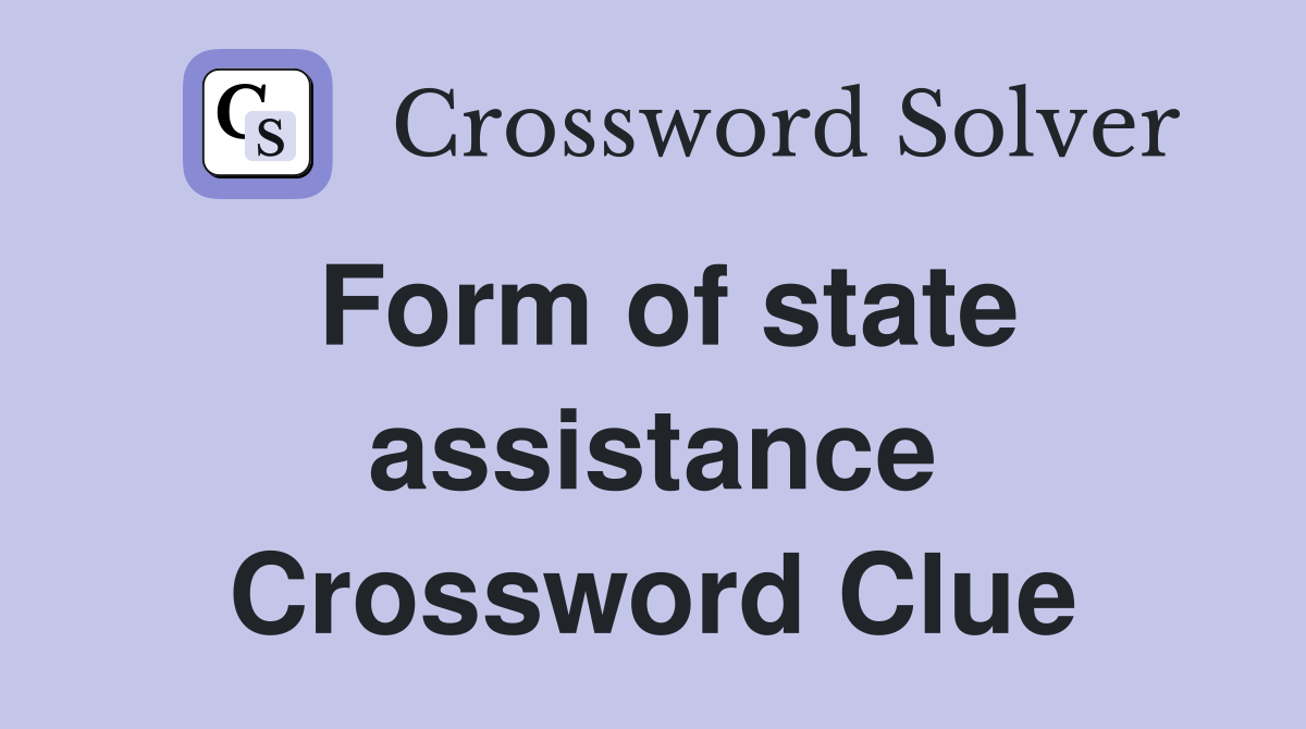 Form of state assistance Crossword Clue