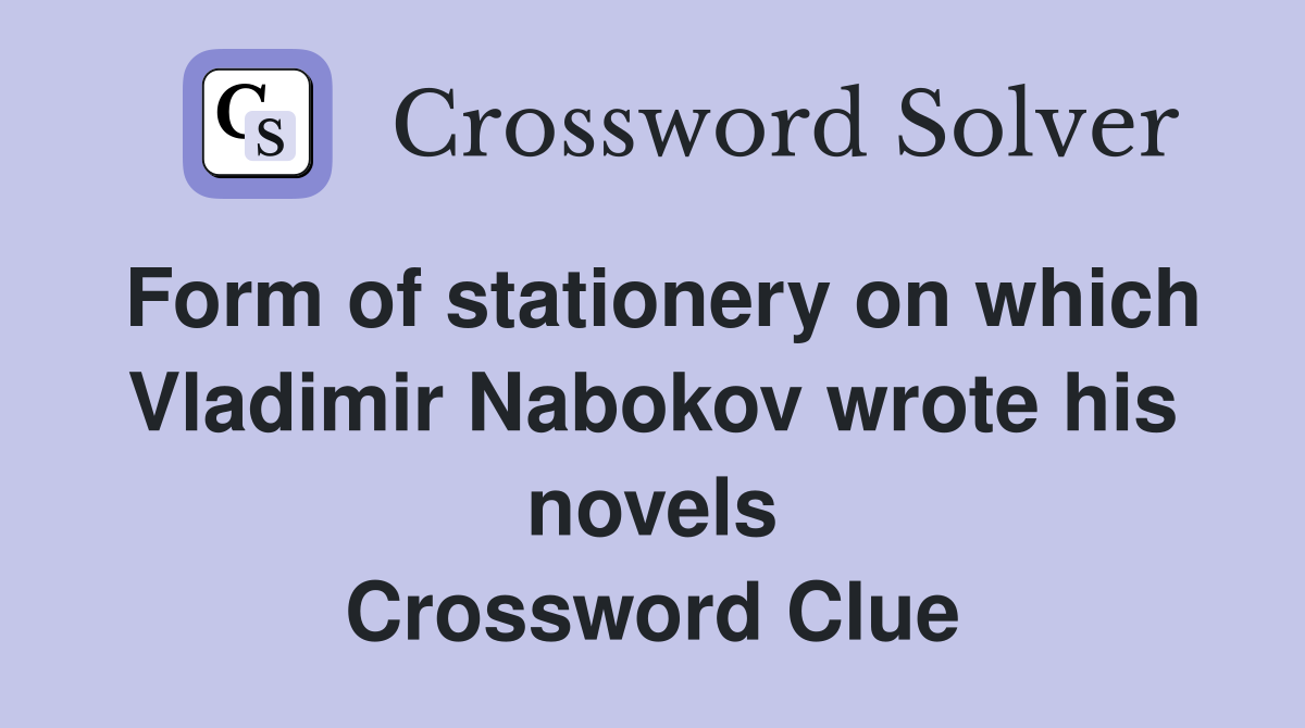 Form of stationery on which Vladimir Nabokov wrote his novels Crossword Clue
