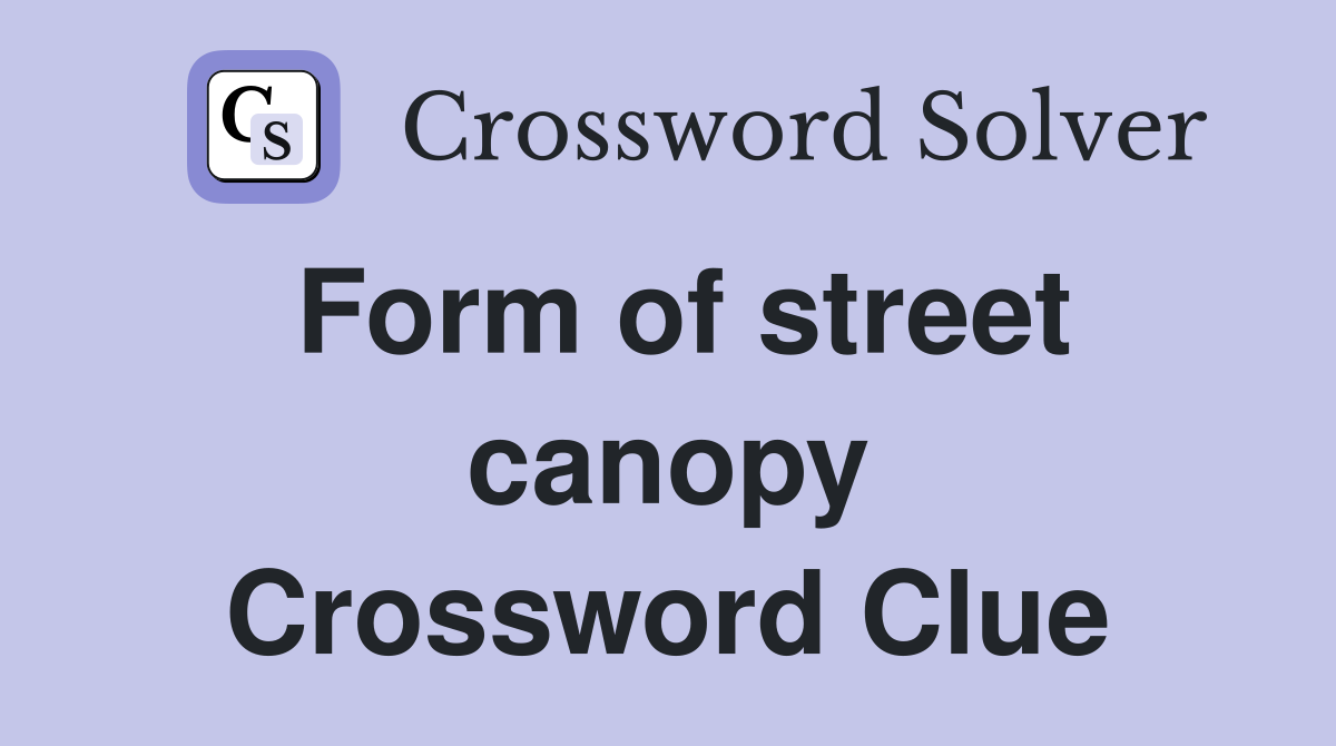 Form of street canopy Crossword Clue