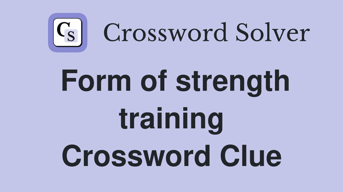 Form of strength training Crossword Clue