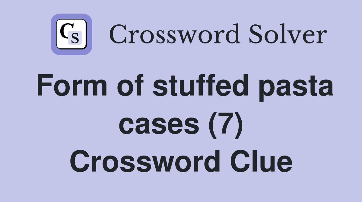 Form of stuffed pasta cases (7) Crossword Clue