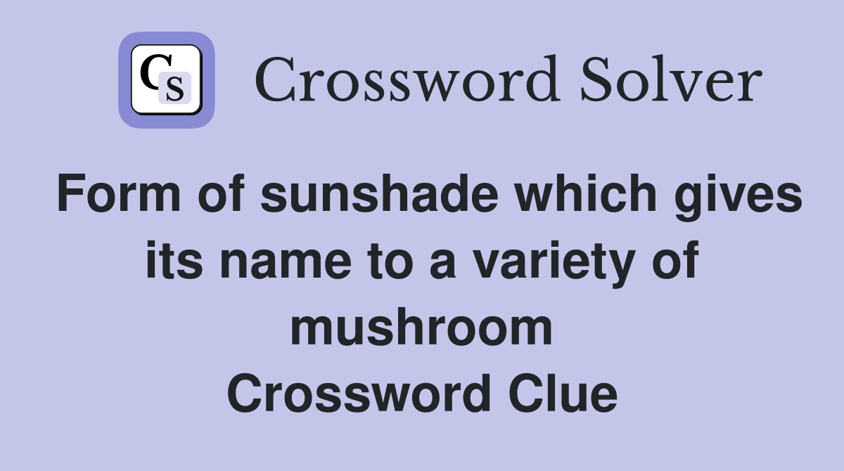 Form of sunshade which gives its name to a variety of mushroom Crossword Clue