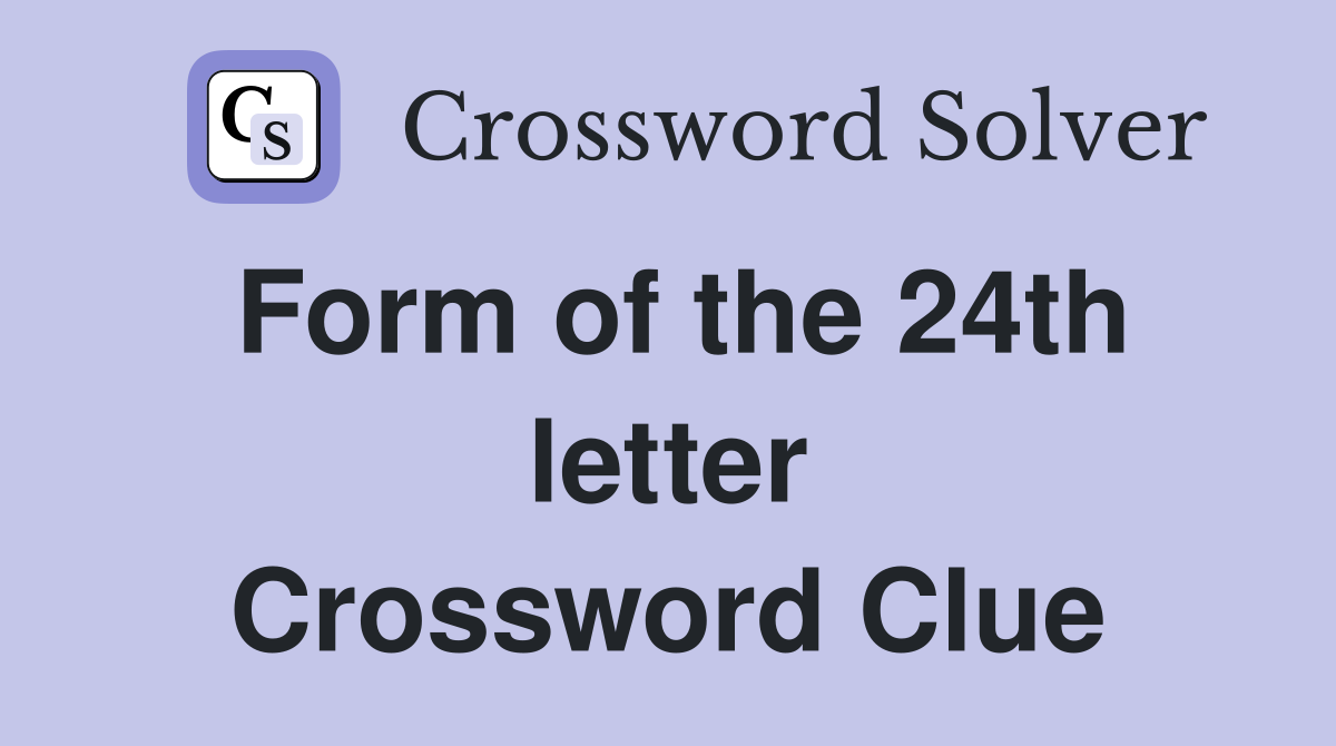 Form of the 24th letter Crossword Clue