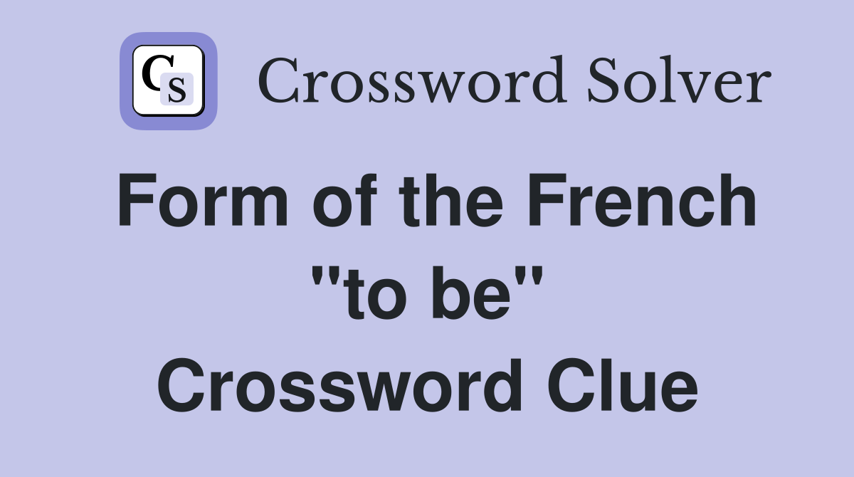 Form of the French "to be" Crossword Clue