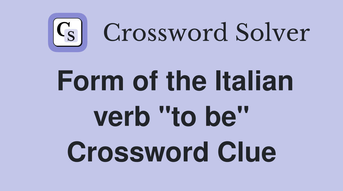 Form of the Italian verb "to be" Crossword Clue