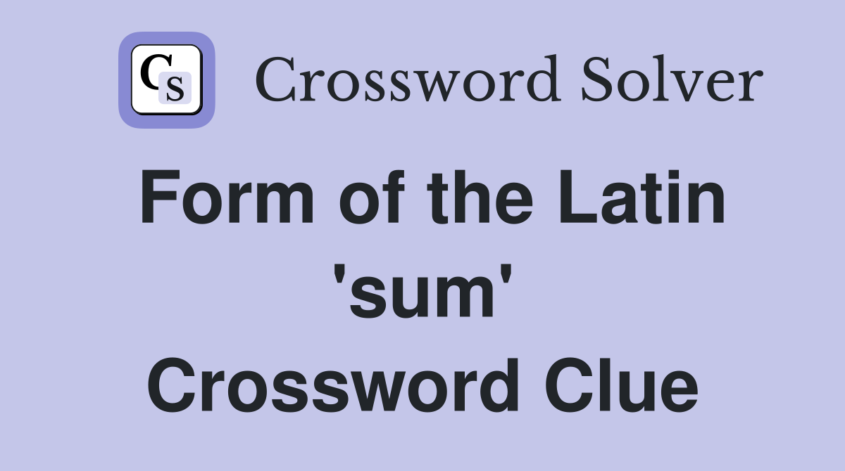 Form of the Latin 'sum' Crossword Clue