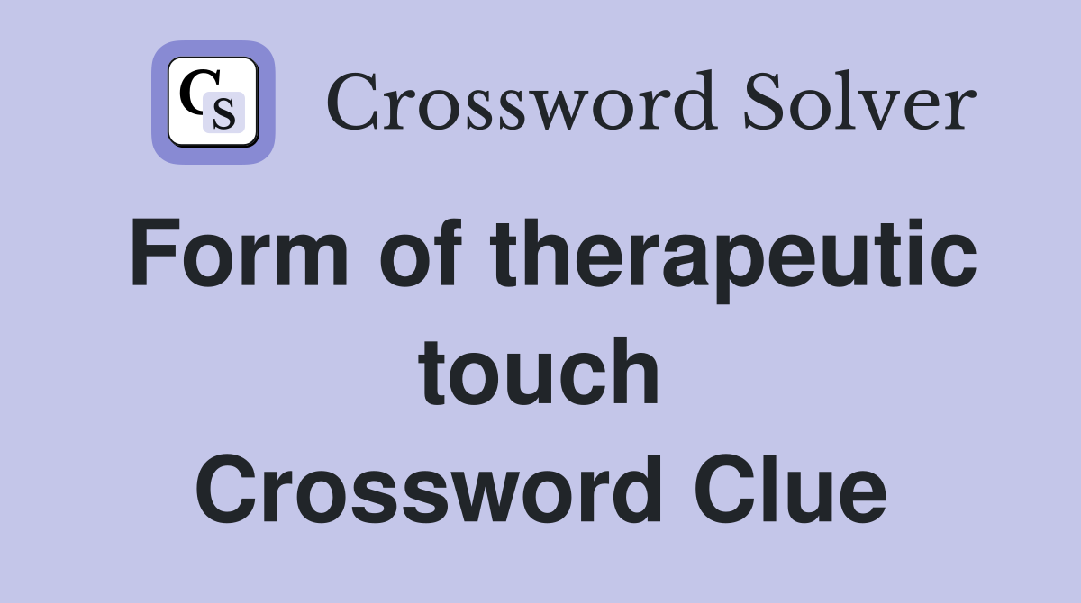 Form of therapeutic touch Crossword Clue