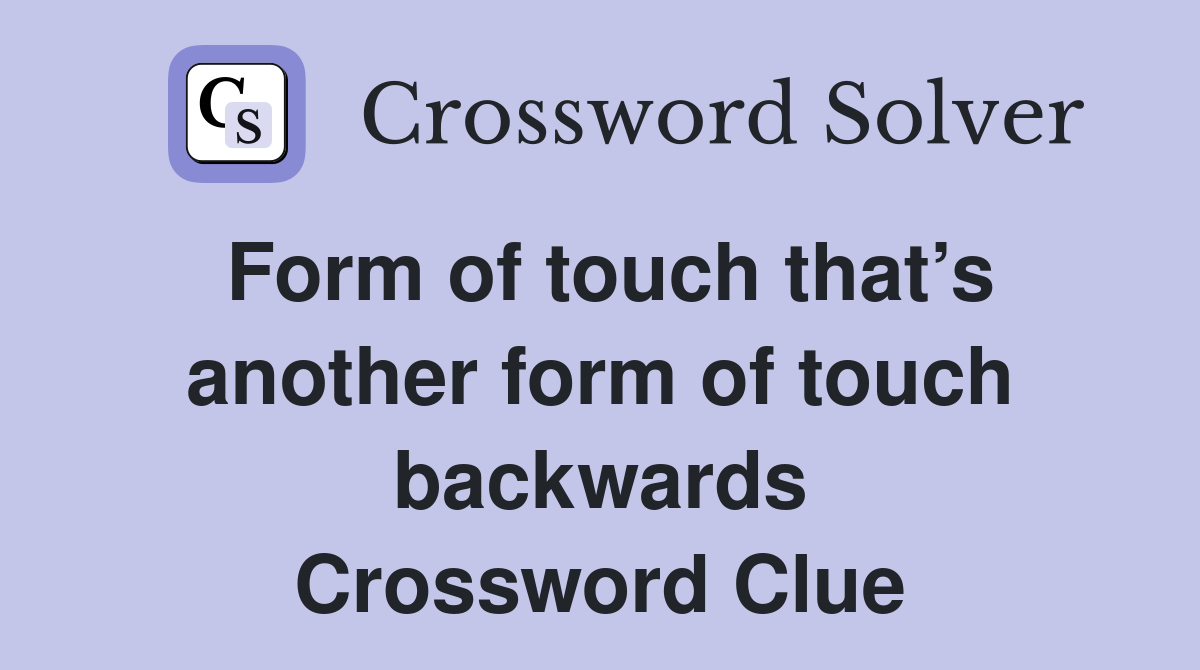 Form of touch that’s another form of touch backwards Crossword Clue